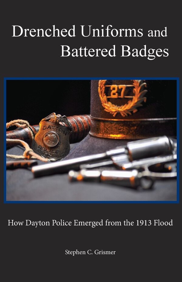 Drenched Uniforms and Battered Badges by Stephen C Grismer, Paperback | Indigo Chapters