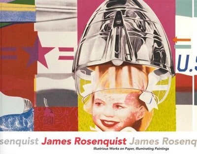 James Rosenquist: Illustrious Works on Paper Illuminating Paintings, Paperback | Indigo Chapters