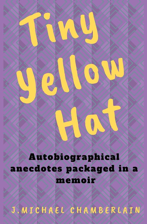 Tiny Yellow Hat by J Michael Chamberlain, Paperback | Indigo Chapters