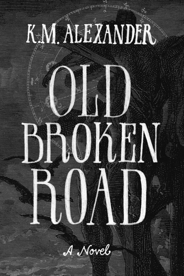 Old Broken Road by K M Alexander, Paperback | Indigo Chapters