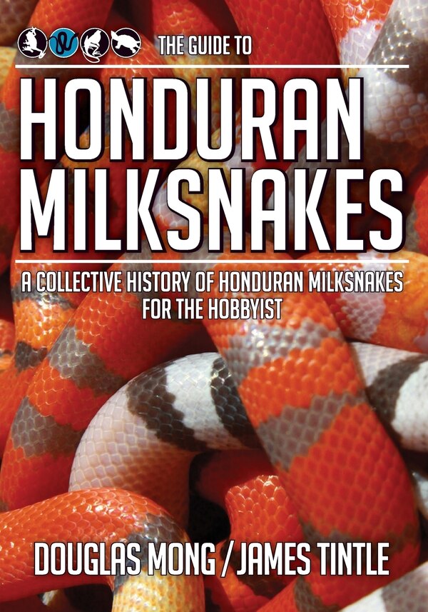 The Guide to Honduran Milksnakes by James Tintle, Paperback | Indigo Chapters