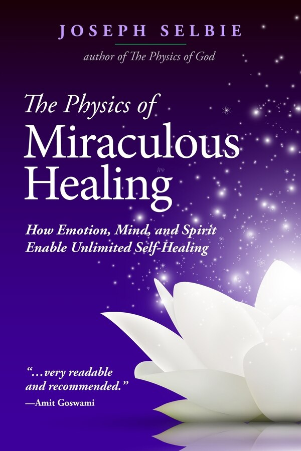 The Physics of Miraculous Healing by Joseph Selbie, Paperback | Indigo Chapters