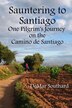 Sauntering to Santiago by Demar Southard, Paperback | Indigo Chapters
