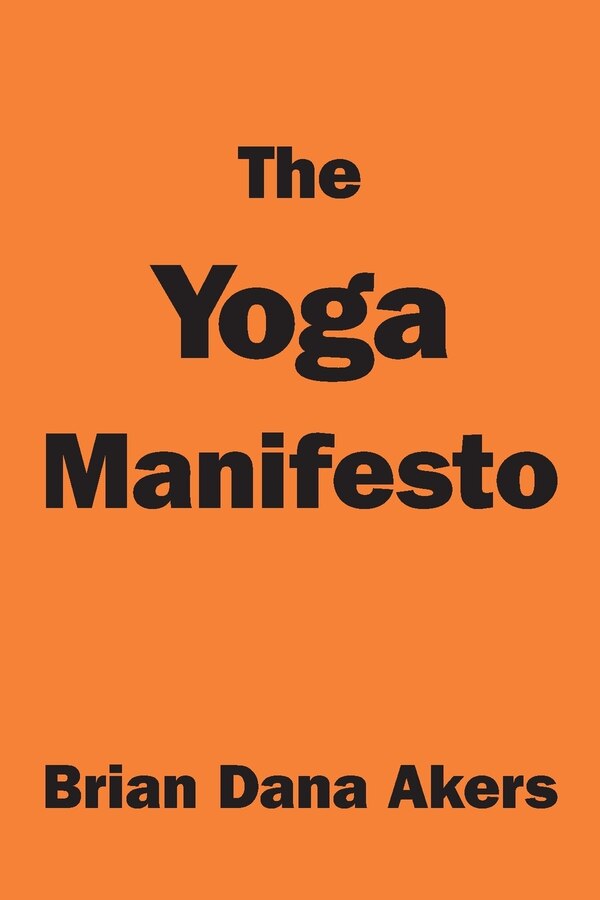 The Yoga Manifesto by Brian Dana Akers, Paperback | Indigo Chapters