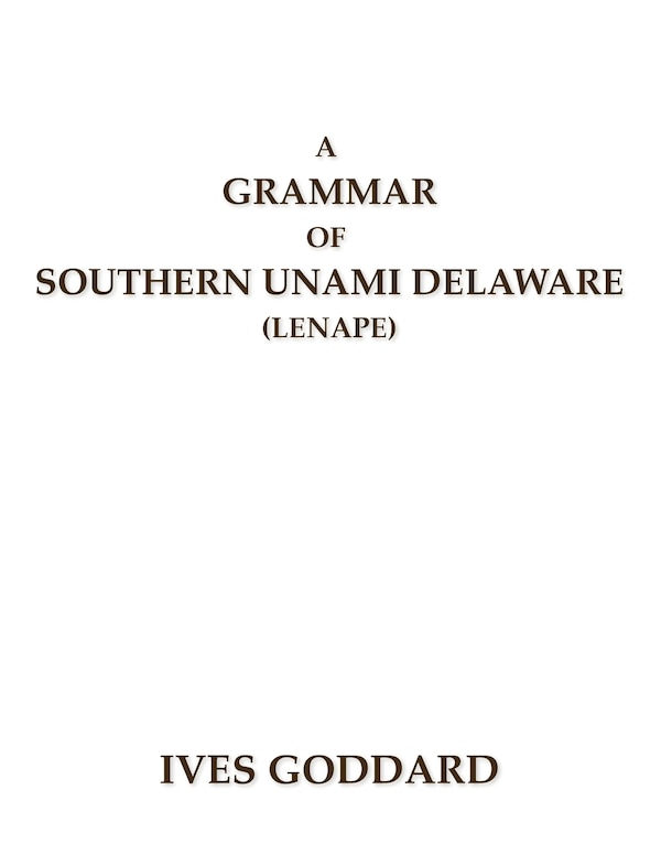 A Grammar of Southern Unami Delaware (Lenape) by Ives Goddard, Paperback | Indigo Chapters