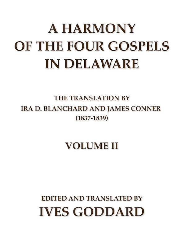 A Harmony of the Four Gospels in Delaware; The translation by Ira D. Blanchard and James Conner (1837-1839) Volume II by Ives Goddard, Paperback