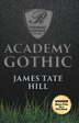 Academy Gothic by James Tate Hill, Paperback | Indigo Chapters