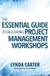 The Essential Guide to Facilitating Project Management Workshops by Lynda Carter, Paperback | Indigo Chapters