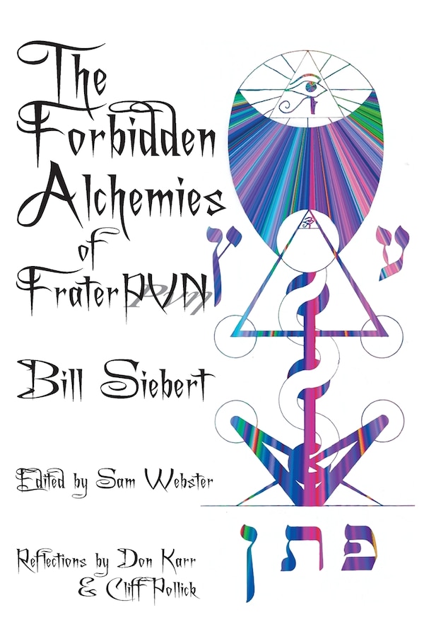 The Forbidden Alchemies of Frater PVN by Bill Siebert, Hardcover | Indigo Chapters