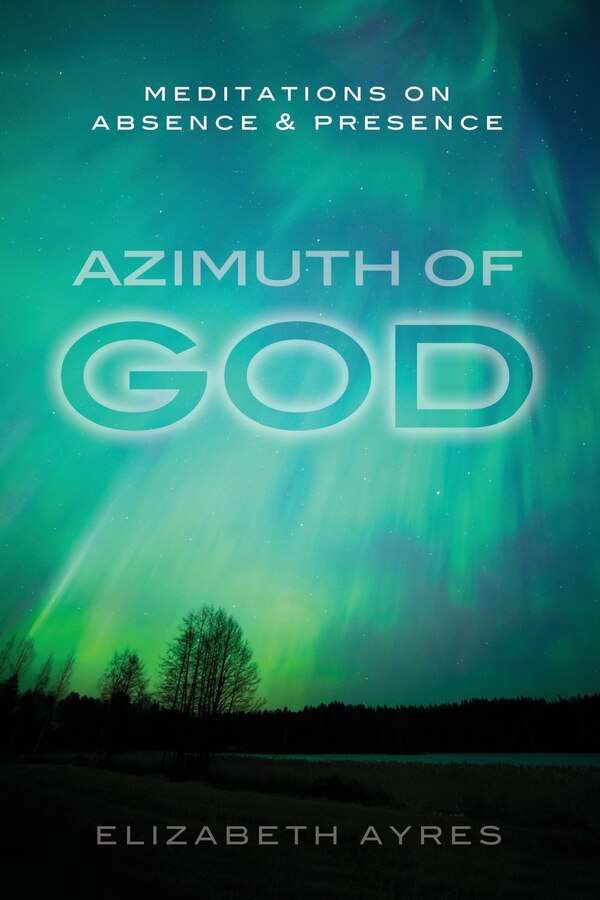Azimuth of God by Elizabeth Ayres, Paperback | Indigo Chapters