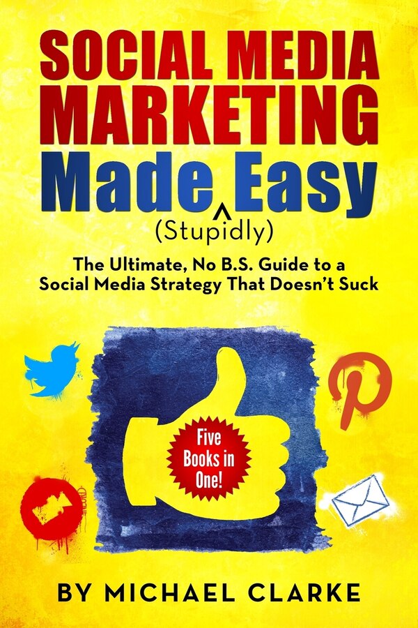 Social Media Marketing Made (Stupidly) Easy by Michael Clarke, Paperback | Indigo Chapters