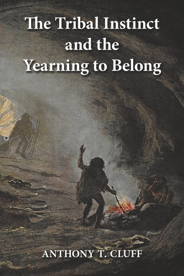 The Tribal Instinct and the Yearning to Belong by Anthony T. Cluff, Paperback | Indigo Chapters