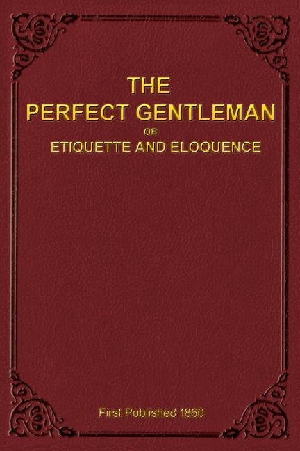 The Perfect Gentleman or Etiquette and Eloquence (, Paperback) by A Gentleman | Indigo Chapters