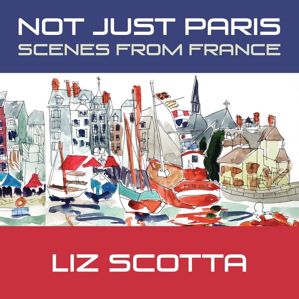 Not Just Paris by Liz Scotta, Paperback | Indigo Chapters