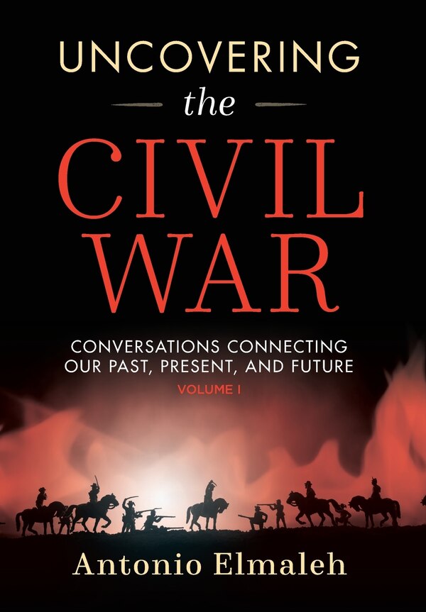 Uncovering the Civil War by Antonio Elmaneh, Hardcover | Indigo Chapters