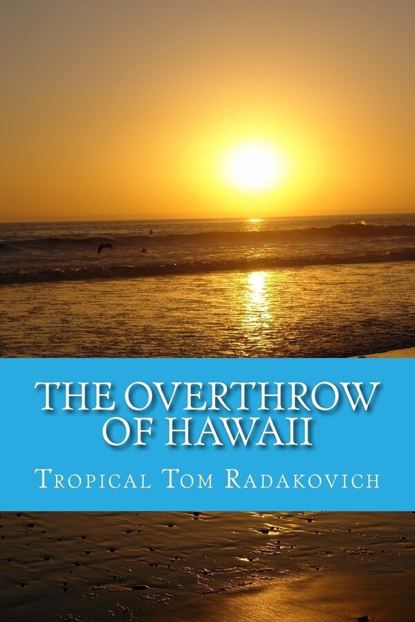 The Overthrow of Hawaii by Tropical Tom Radakovich, Paperback | Indigo Chapters