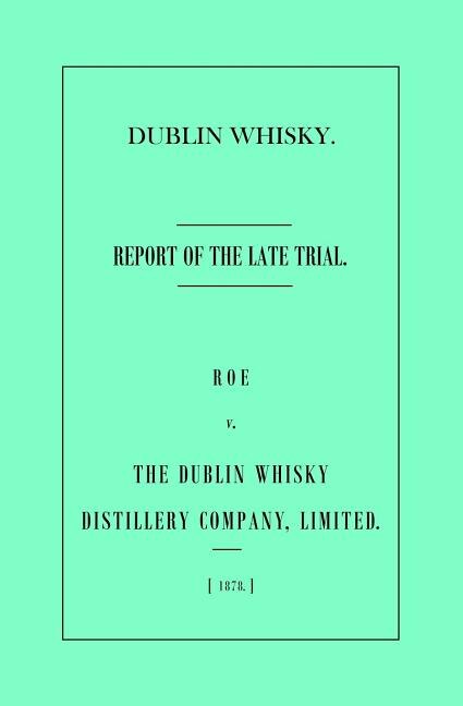 Dublin Whisky. Roe vs. The Dublin Whisky Distillery Company Limited by Aaron Barker, Paperback | Indigo Chapters
