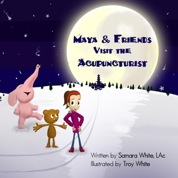Maya & Friends Visit the Acupuncturist by Samara White Lac, Paperback | Indigo Chapters