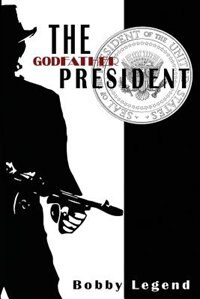 The Godfather President by Bobby Legend, Paperback | Indigo Chapters