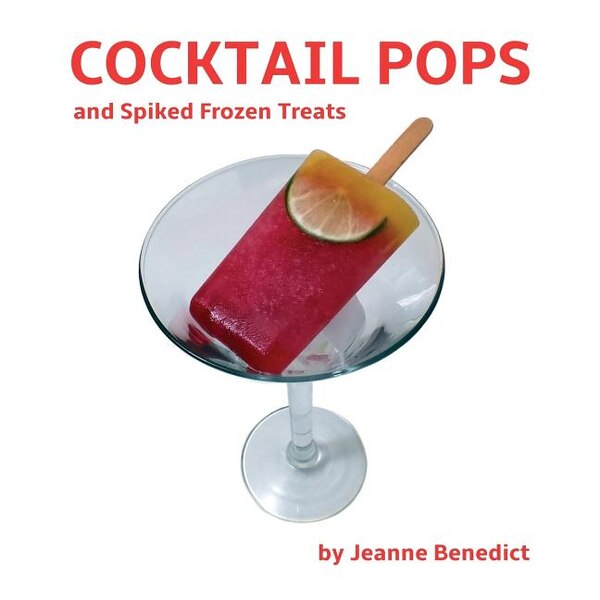 Cocktail Pops and Spiked Frozen Treats by Jeanne Benedict, Paperback | Indigo Chapters