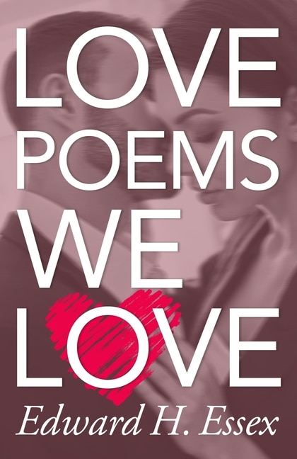 Love Poems We Love by Edward H Essex, Paperback | Indigo Chapters