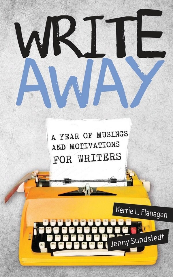 Write Away; A Year of Musings and Motivations for Writers by Kerrie Flanagan, Paperback | Indigo Chapters