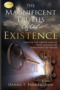 The Magnificent Truths of Our Existence by Daniel F Parmeggiani, Paperback | Indigo Chapters