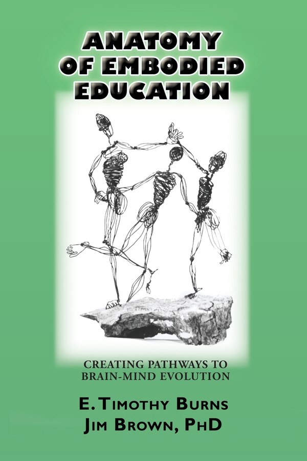 Anatomy of Embodied Education by E Timothy Burns, Paperback | Indigo Chapters