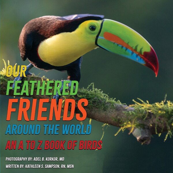 Our Feathered Friends Around The World - An A To Z Book Of Birds by Kathleen S Sampson, Paperback | Indigo Chapters