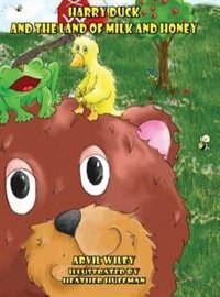 Harry Duck and the Land of Milk and Honey by Arvil Wiley, Hardcover | Indigo Chapters