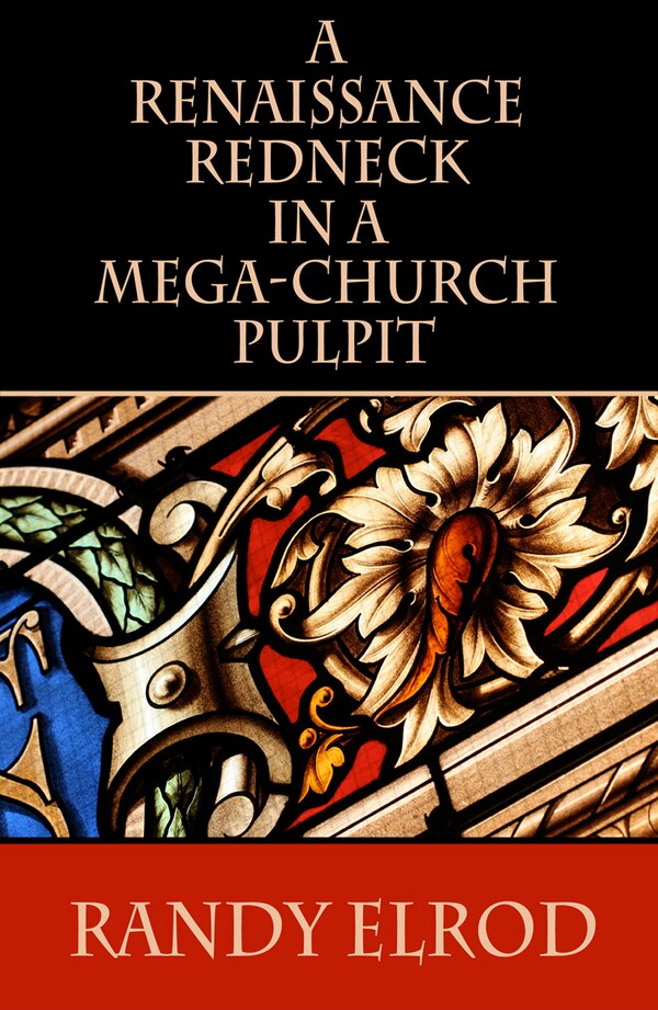 A Renaissance Redneck In A Mega-Church Pulpit by Randy Elrod, Paperback | Indigo Chapters