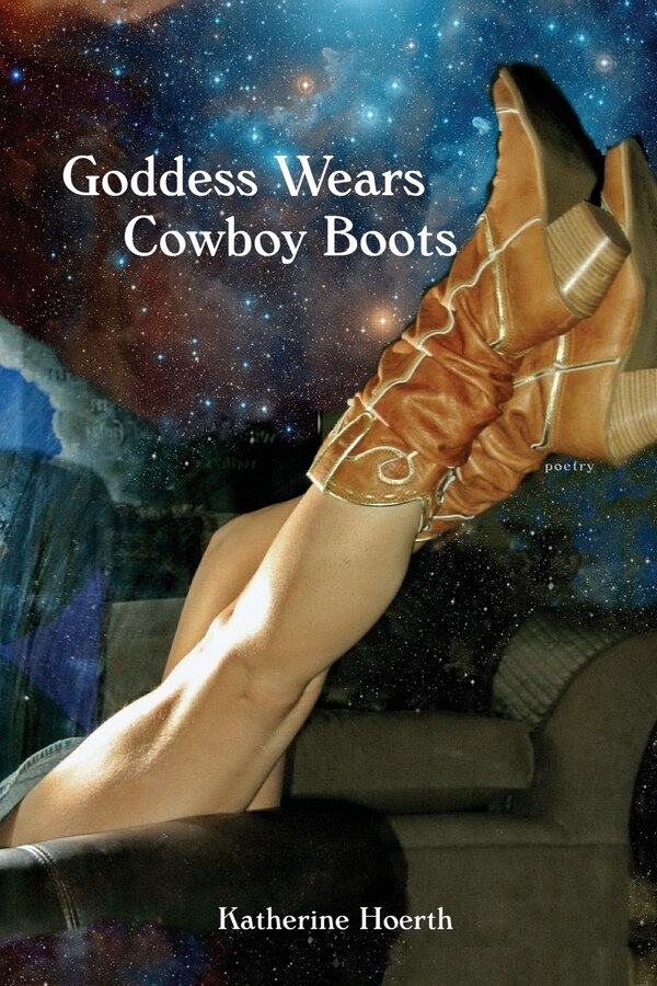 Goddess Wears Cowboy Boots by Katherine Hoerth, Paperback | Indigo Chapters