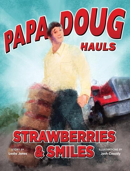 Papa Doug Hauls Strawberries & Smiles by Social Market Foundation, Hardcover | Indigo Chapters