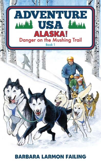 Adventure USA - ALASKA Danger on the Mushing Trail by Barbara Larmon Failing, Hardcover | Indigo Chapters