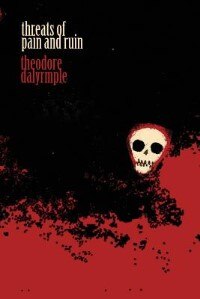 Threats of Pain and Ruin by Theodore Dalrymple, Paperback | Indigo Chapters