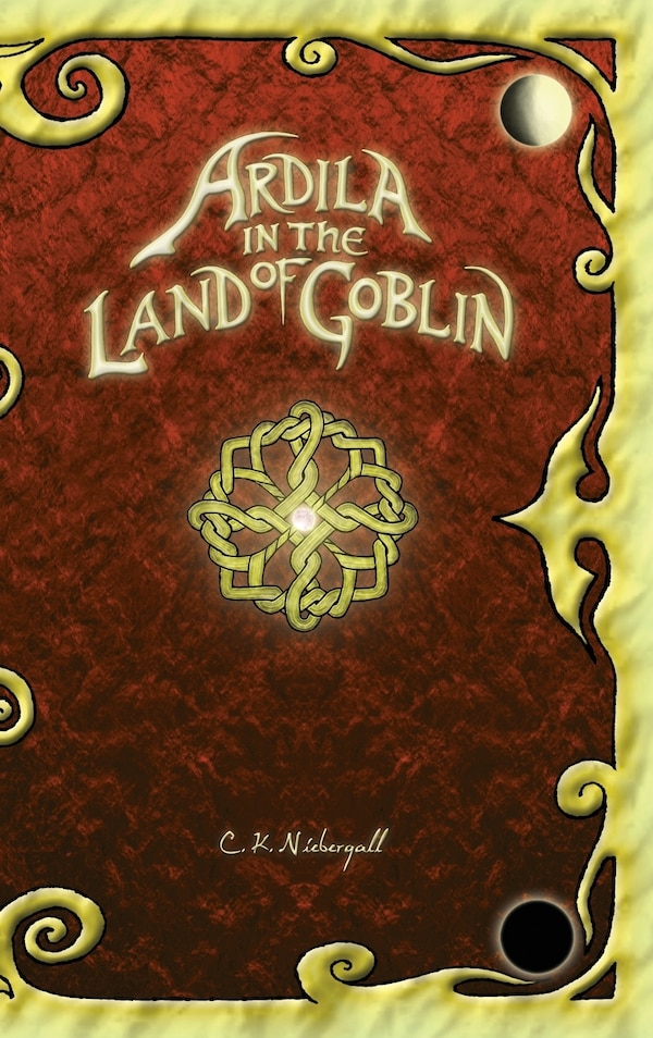Ardila in the Land of Goblin by C K Niebergall, Hardcover | Indigo Chapters