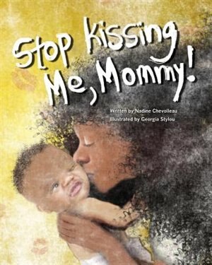 Stop Kissing Me Mommy by Nadine Chevolleau, Paperback | Indigo Chapters
