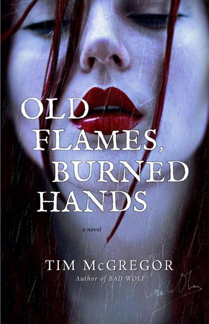 Old Flames Burned Hands by Tim McGregor, Paperback | Indigo Chapters