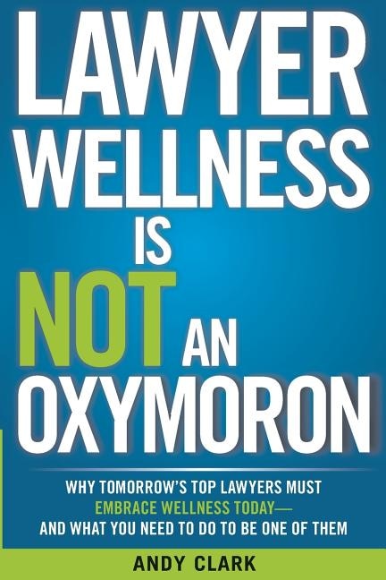 Lawyer Wellness Is NOT An Oxymoron by Andy Clark, Paperback | Indigo Chapters