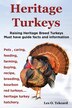 Heritage Turkeys. Raising Heritage Breed Turkeys Must Have Guide Facts and Information Pets Caring Feeding Farming Buying Recipe by Les O Tekcard