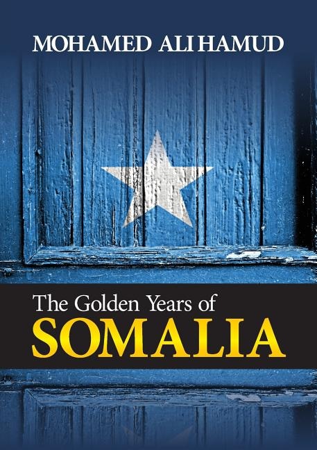 The Golden years of Somalia by Mohamed Ali Hamud, Paperback | Indigo Chapters
