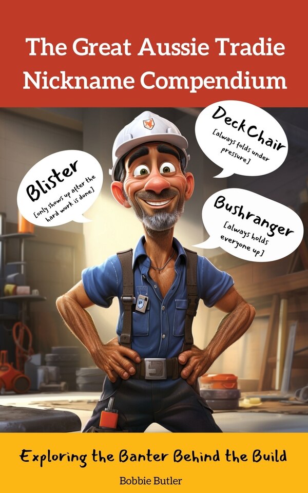 The Great Aussie Tradie Nickname Compendium by Bobbie Butler, Paperback | Indigo Chapters