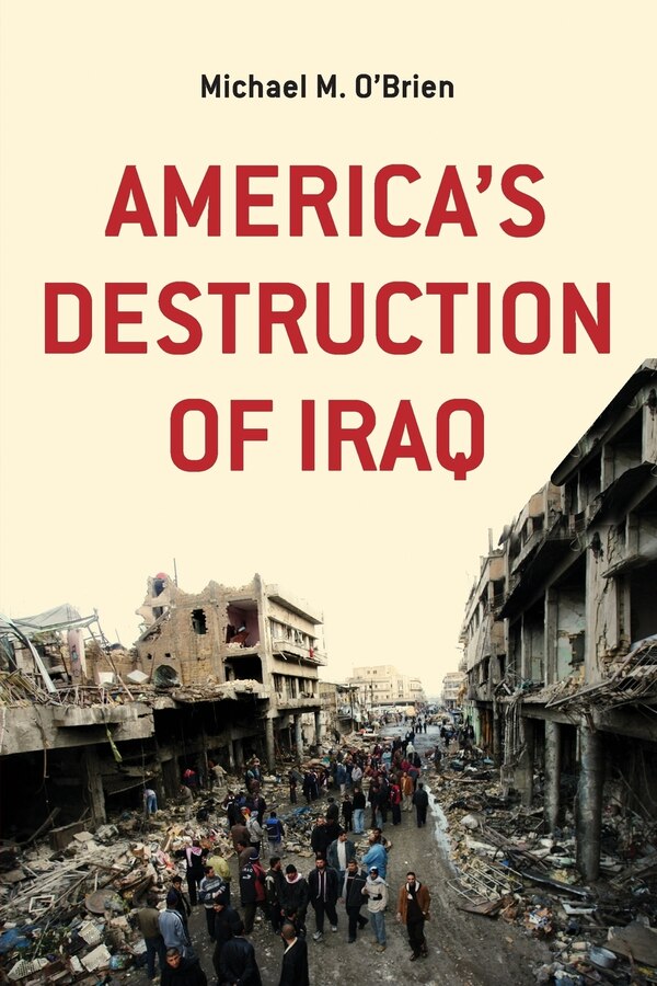 America's Destruction of Iraq by Michael M. O'brien, Paperback | Indigo Chapters