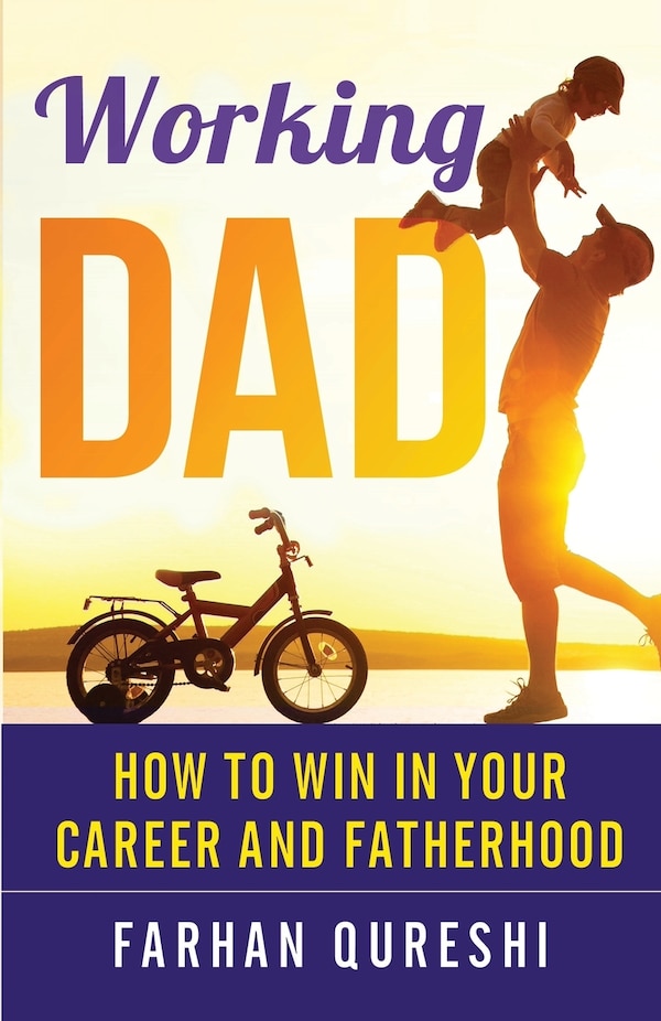 Working Dad - How to Win in Your Career and Fatherhood by Farhan Qureshi, Paperback | Indigo Chapters