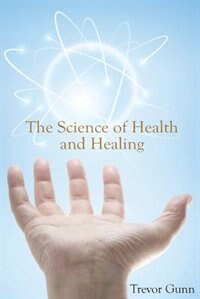 The Science of Health and Healing by Trevor Gunn, Paperback | Indigo Chapters