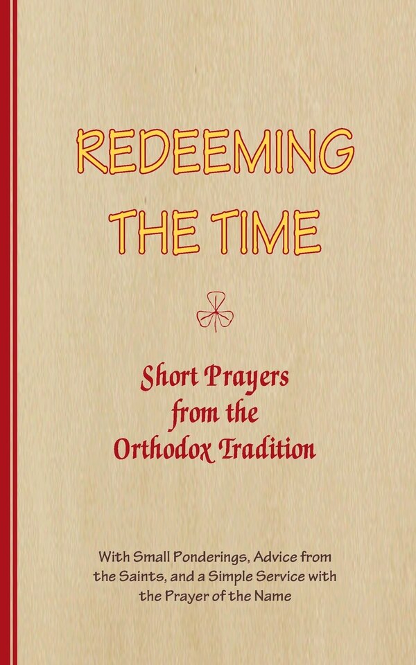 REDEEMING THE TIME Short Prayers from the Orthodox Tradition by A Arnold-Lyklema, Paperback | Indigo Chapters