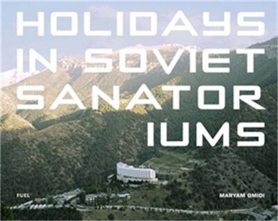 Holidays in Soviet Sanatoriums by Maryam Omidi, Hardcover | Indigo Chapters