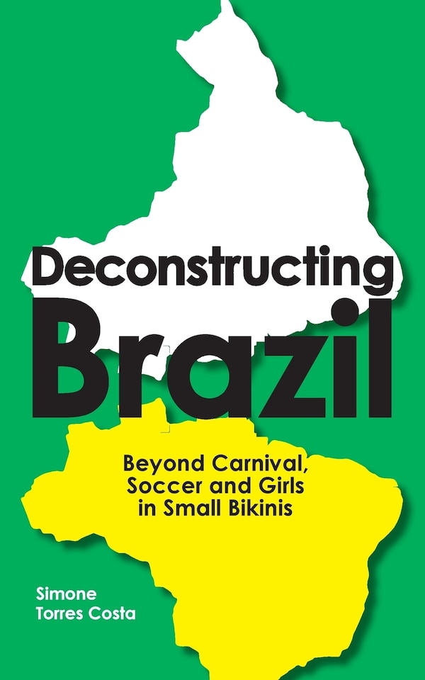 Deconstructing Brazil by Simone Torres Costa, Paperback | Indigo Chapters