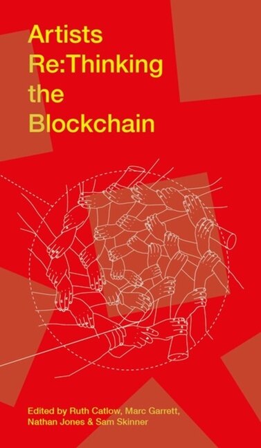 Artists Re:Thinking the Blockchain by Ruth Catlow, Paperback | Indigo Chapters