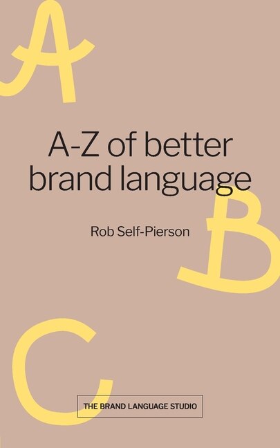 A-Z of better brand language by Rob Self-Pierson, Paperback | Indigo Chapters